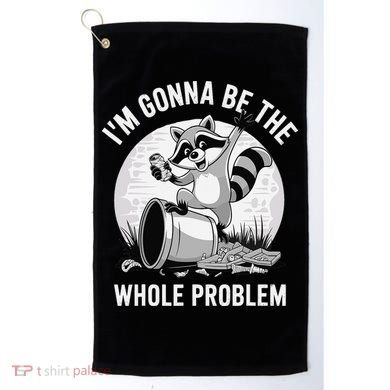 Raccoon Im Gonna Be The Whole Problem Golf Towel