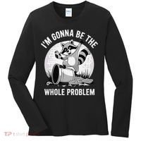 Raccoon Im Gonna Be The Whole Problem Women's Long Sleeve Shirt thumb 0