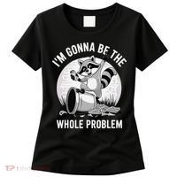 Raccoon Im Gonna Be The Whole Problem Women's T-Shirt thumb 0