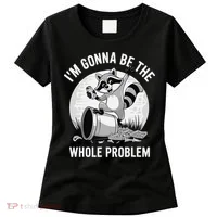 Raccoon Im Gonna Be The Whole Problem Women's T-Shirt thumb 0