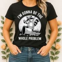 Raccoon Im Gonna Be The Whole Problem Women's T-Shirt thumb 2