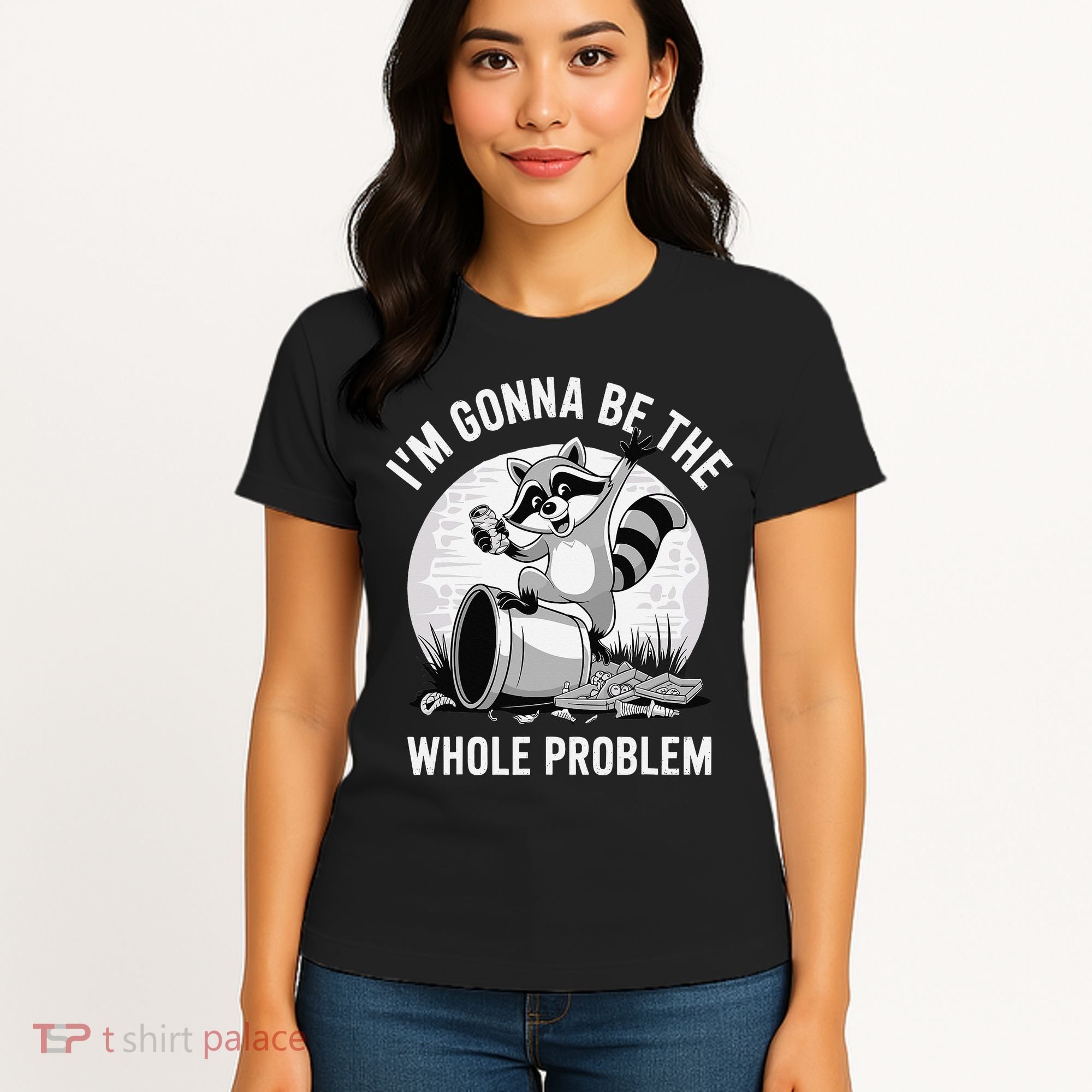 Raccoon Im Gonna Be The Whole Problem Women's T-Shirt