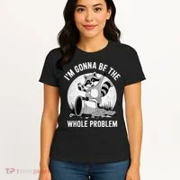 Raccoon Im Gonna Be The Whole Problem Women's T-Shirt thumb 4