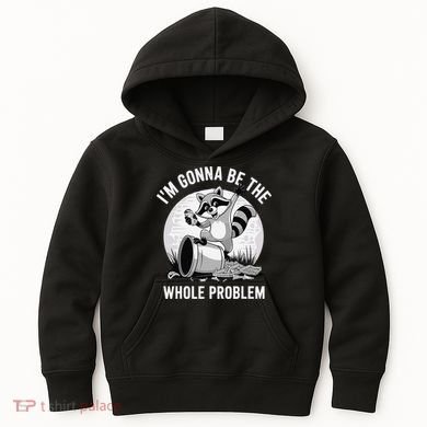 Raccoon Im Gonna Be The Whole Problem Kids Hoodie