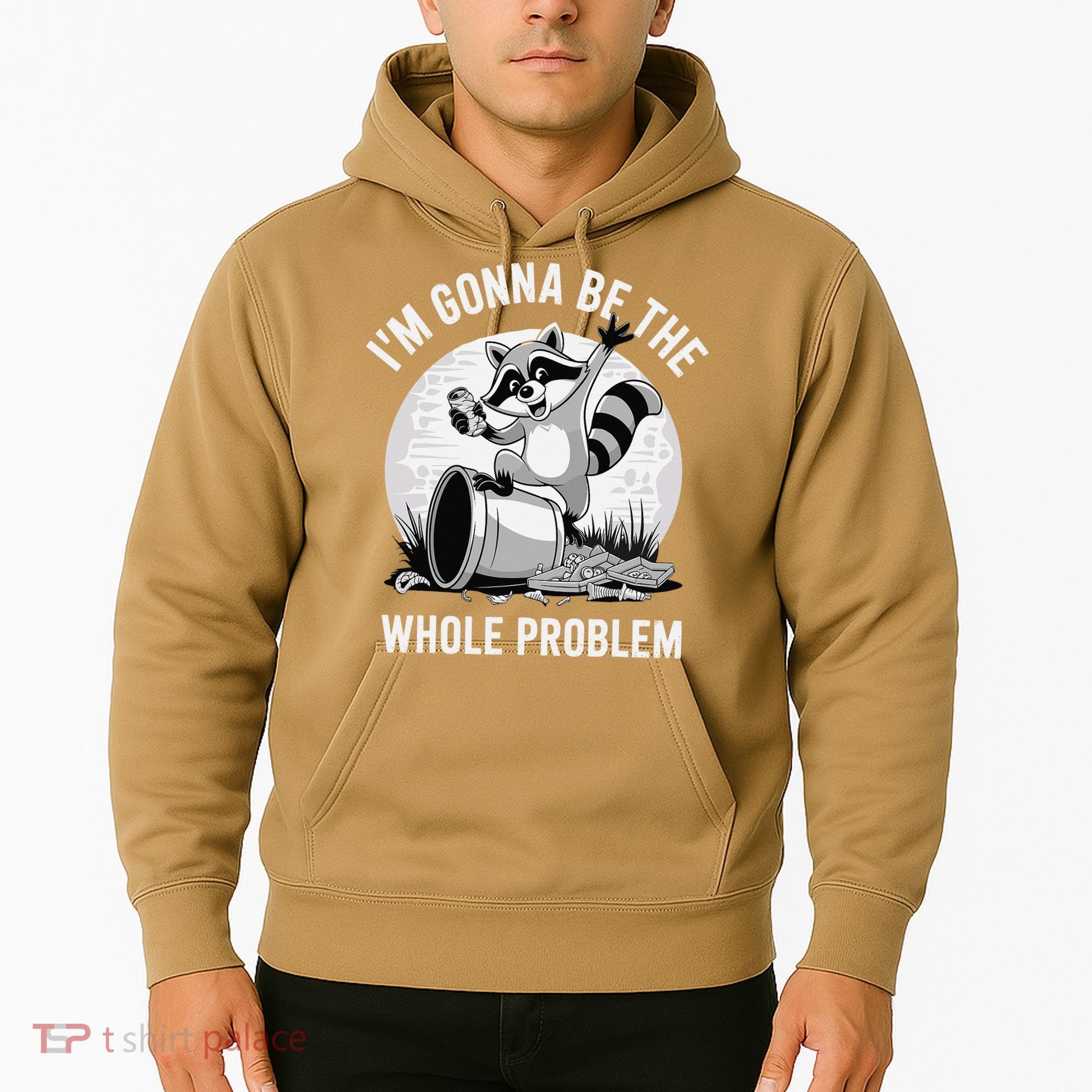 Raccoon Im Gonna Be The Whole Problem Hoodie