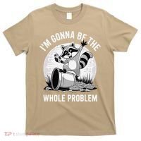 Raccoon Im Gonna Be The Whole Problem T-Shirt thumb 0