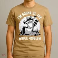 Raccoon Im Gonna Be The Whole Problem T-Shirt thumb 3