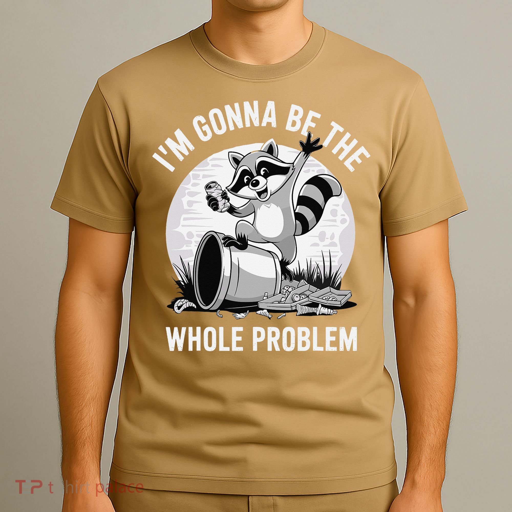 Raccoon Im Gonna Be The Whole Problem T-Shirt