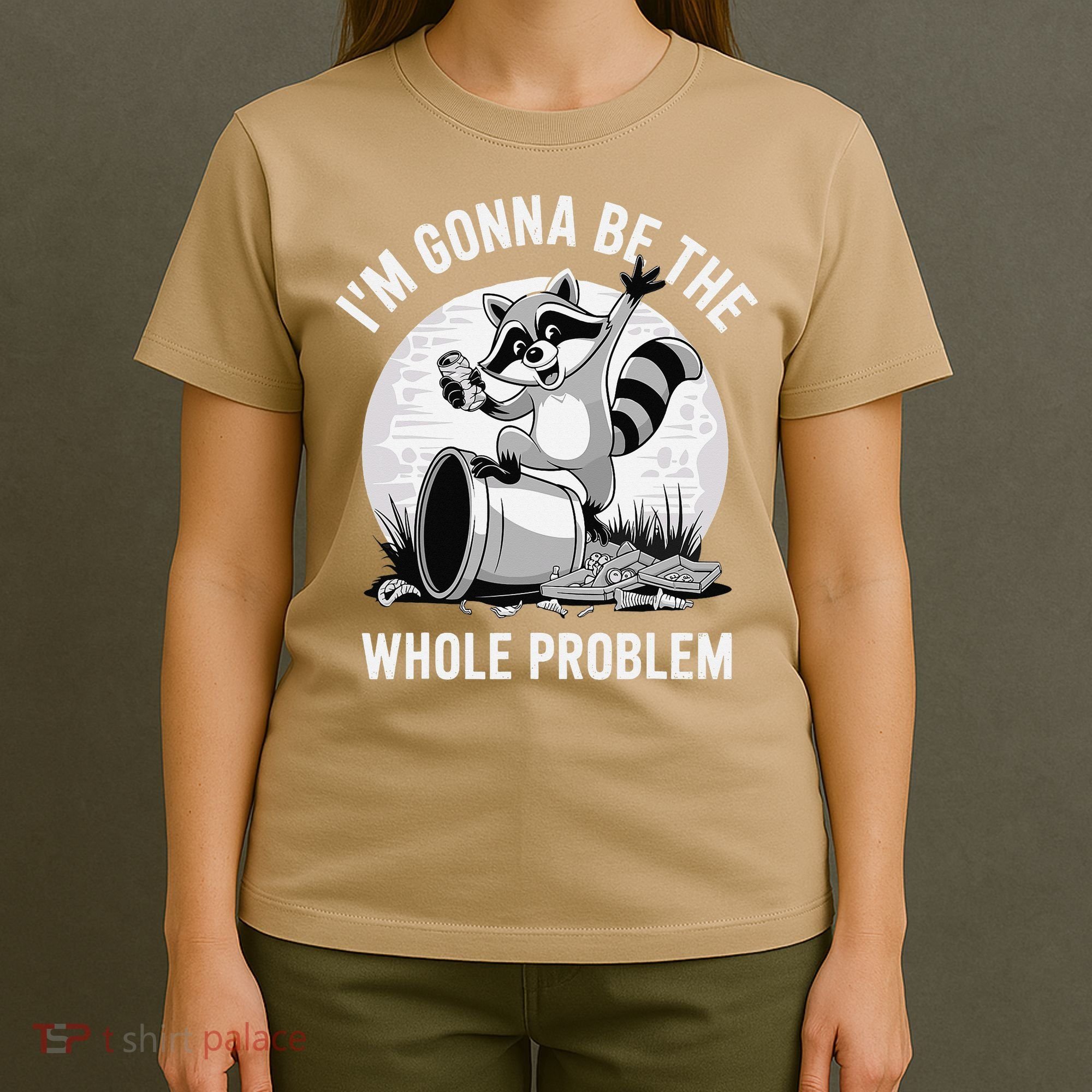 Raccoon Im Gonna Be The Whole Problem T-Shirt