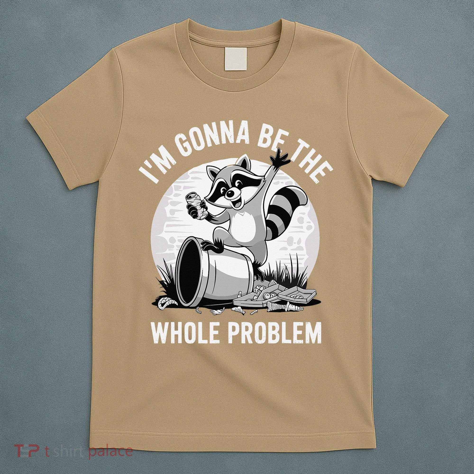 Raccoon Im Gonna Be The Whole Problem T-Shirt