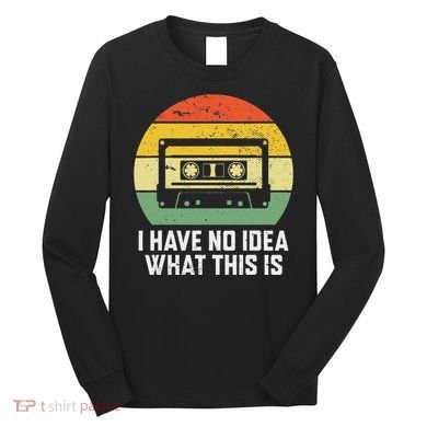 Retro I Have No Idea What This Is Funny Cassette Long Sleeve Shirt