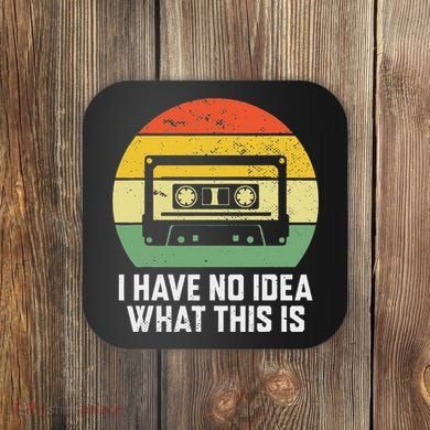 Retro I Have No Idea What This Is Funny Cassette Coaster