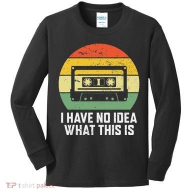 Retro I Have No Idea What This Is Funny Cassette Kids Long Sleeve Shirt