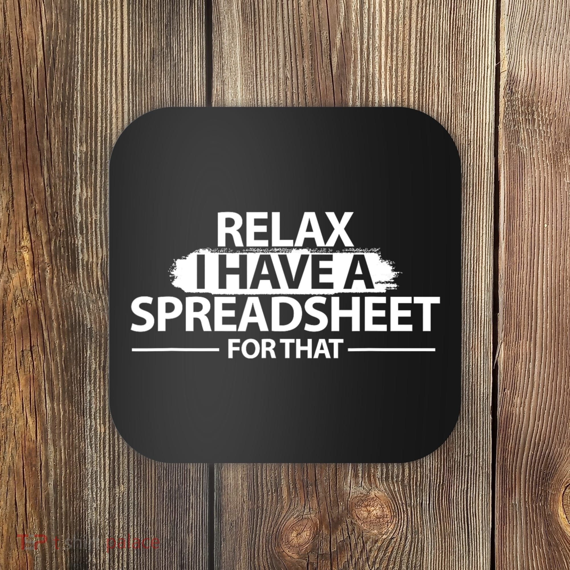 Relax I Have A Spreadsheet For That Accounting Accountants Funny Coaster