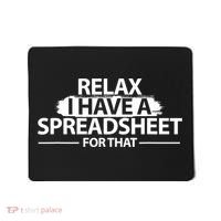 Relax I Have A Spreadsheet For That Accounting Accountants Funny Mousepad thumb 0