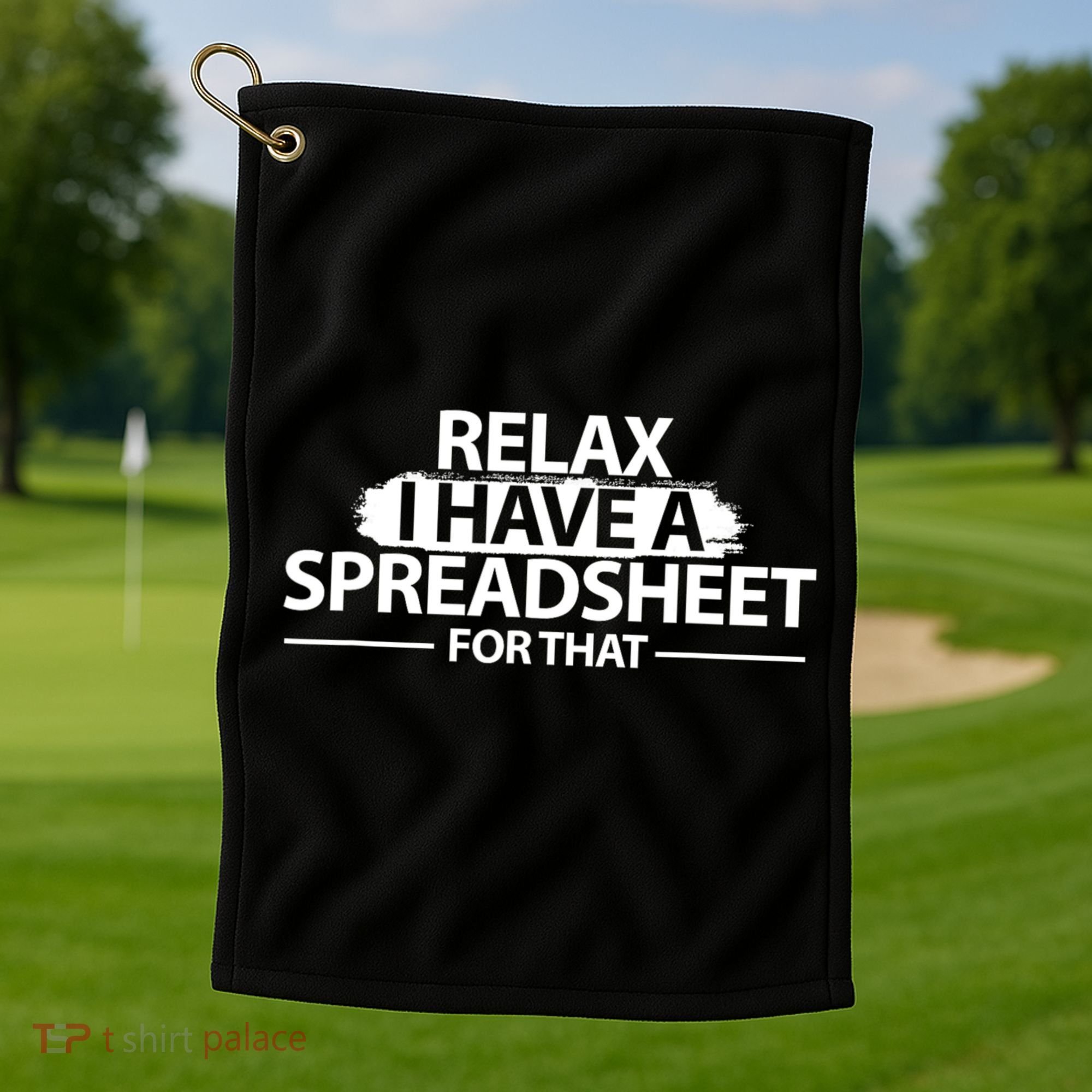 Relax I Have A Spreadsheet For That Accounting Accountants Funny Golf Towel