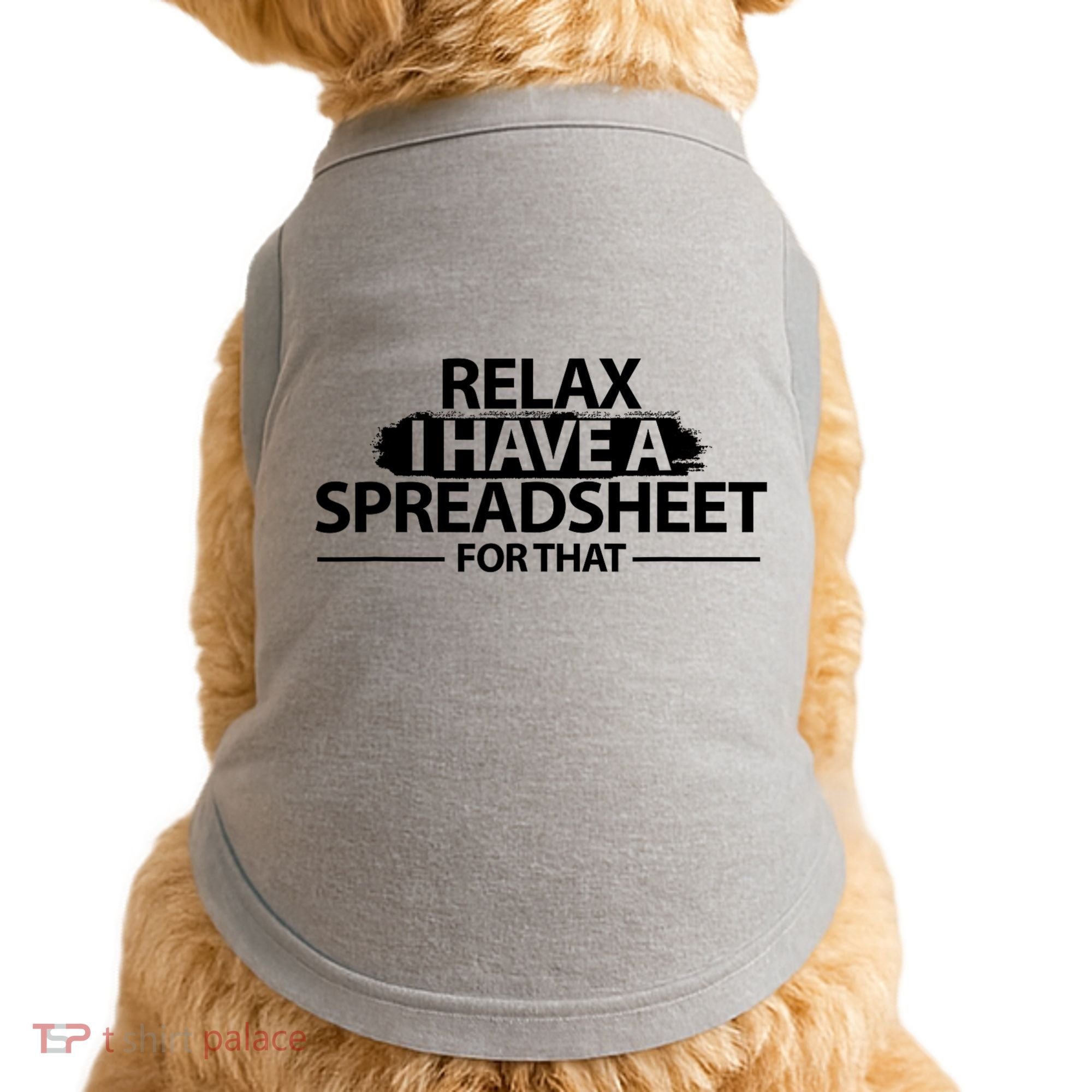 Relax I Have A Spreadsheet For That Accounting Accountants Funny Doggie Tank