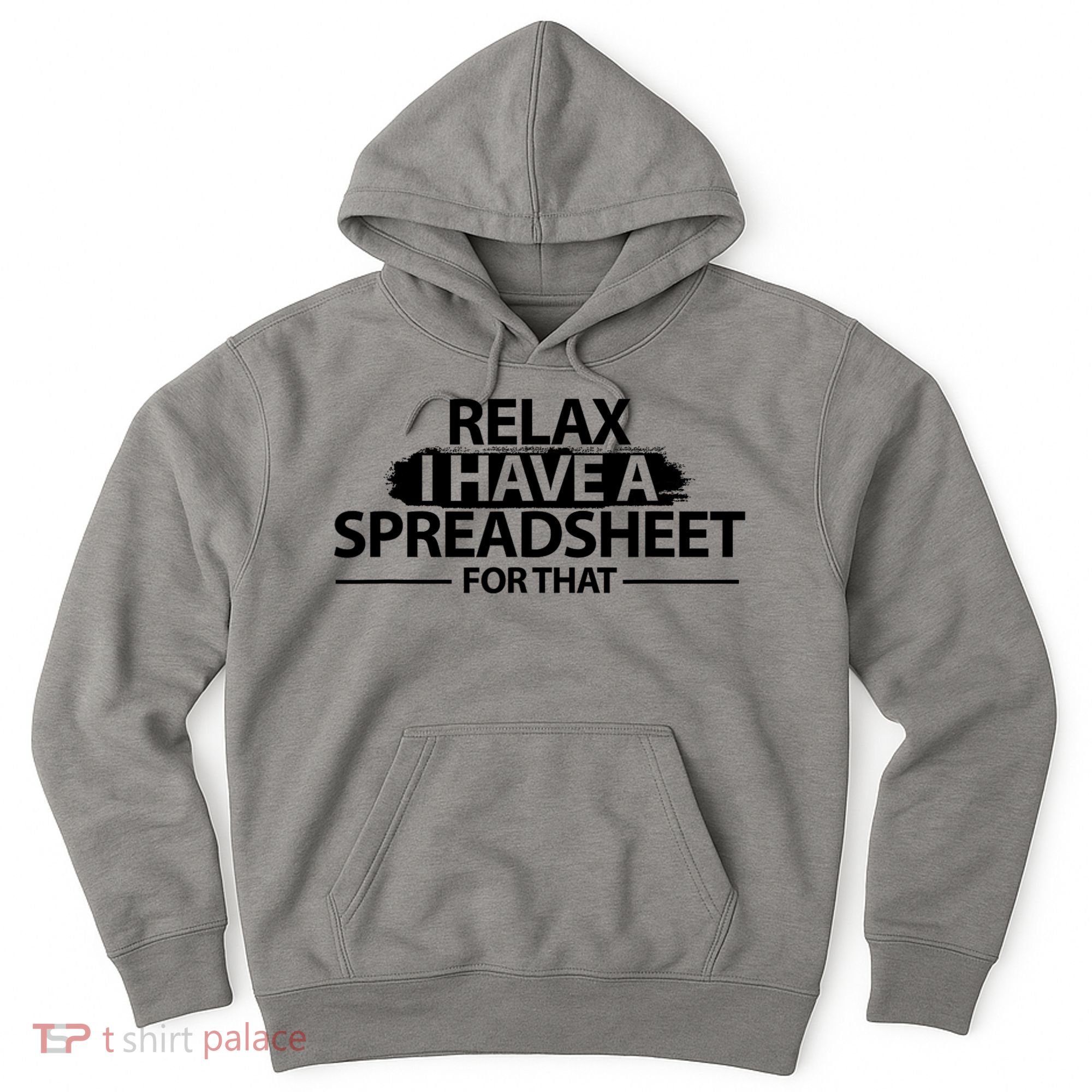 Relax I Have A Spreadsheet For That Accounting Accountants Funny Hoodie