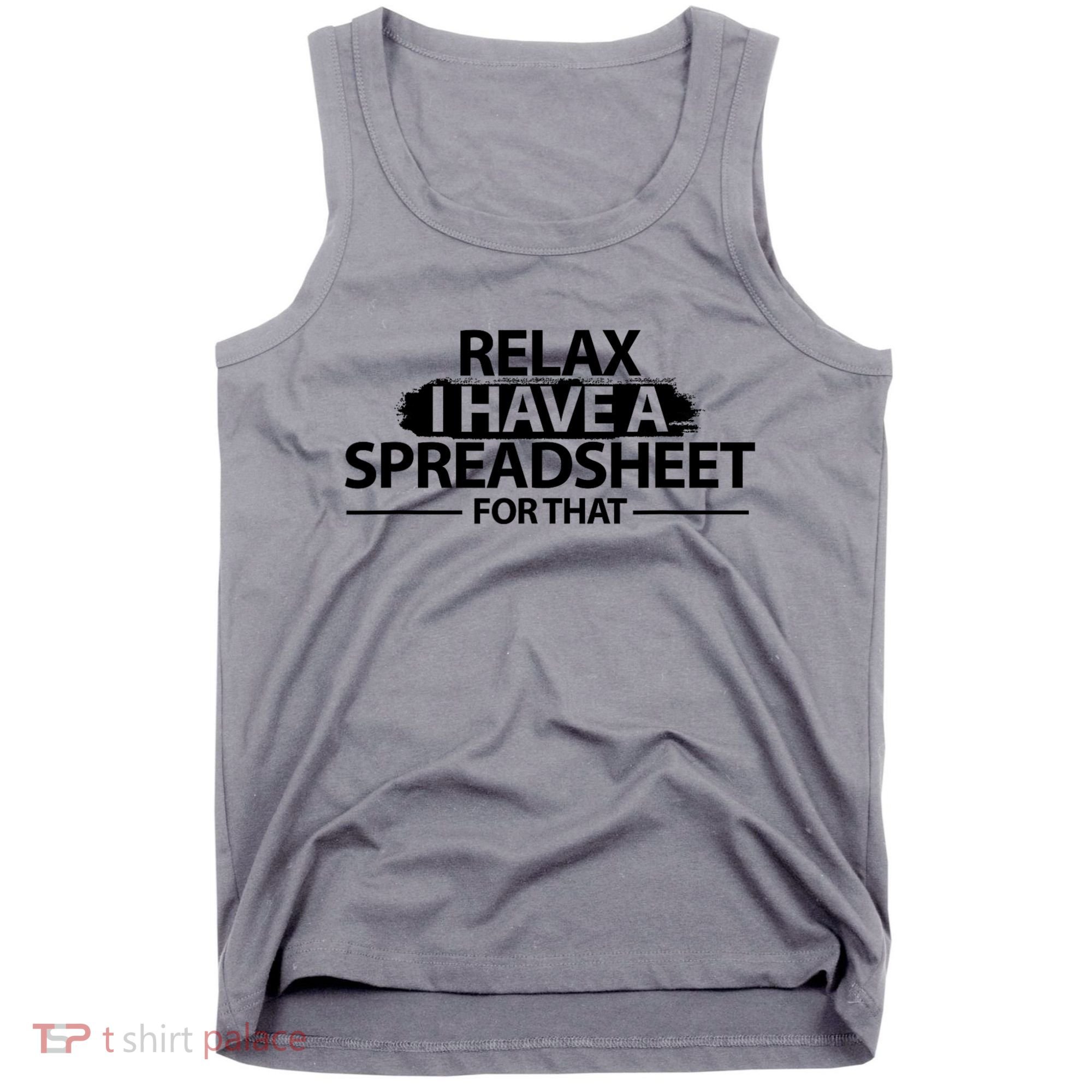 Relax I Have A Spreadsheet For That Accounting Accountants Funny Tank Top