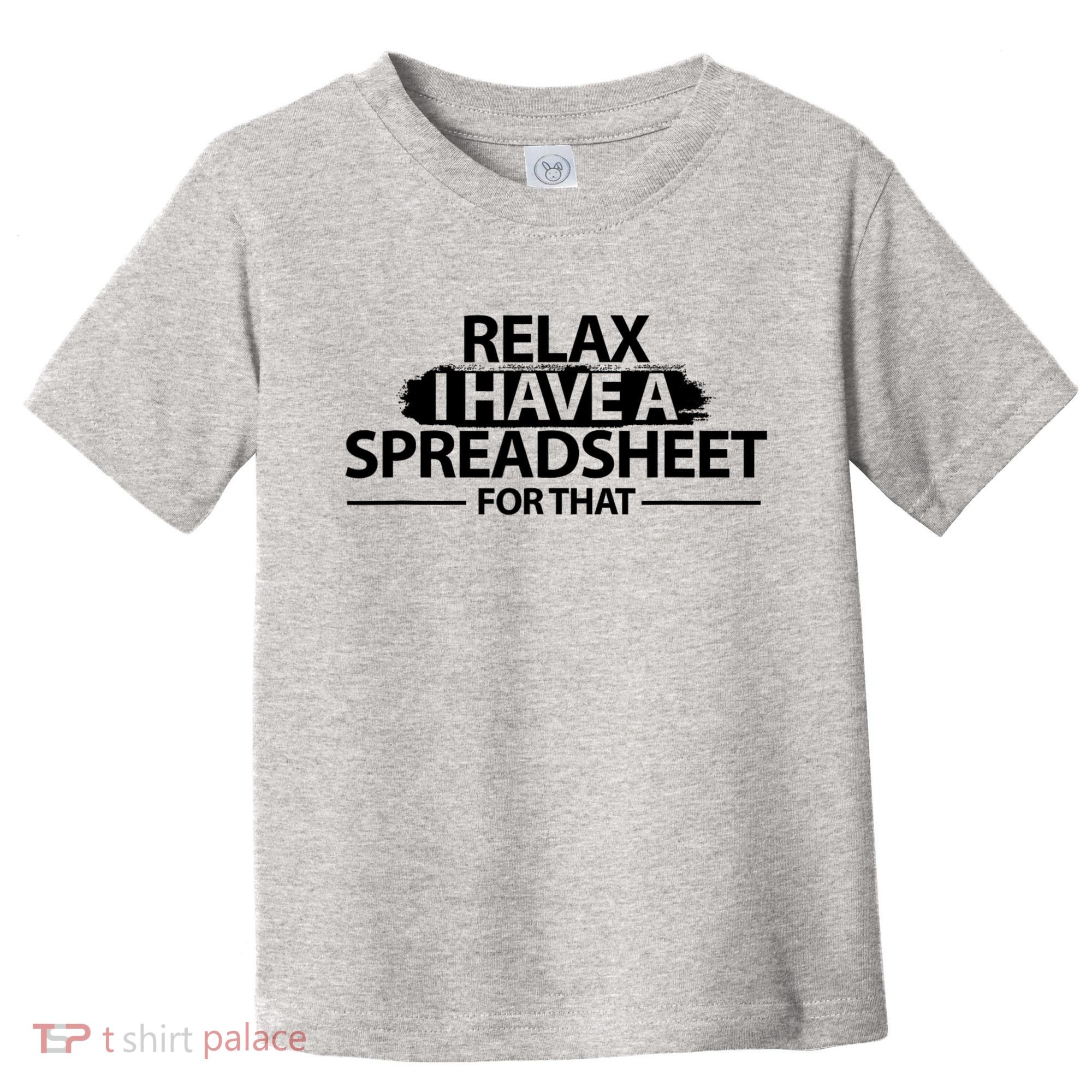 Relax I Have A Spreadsheet For That Accounting Accountants Funny Toddler T-Shirt