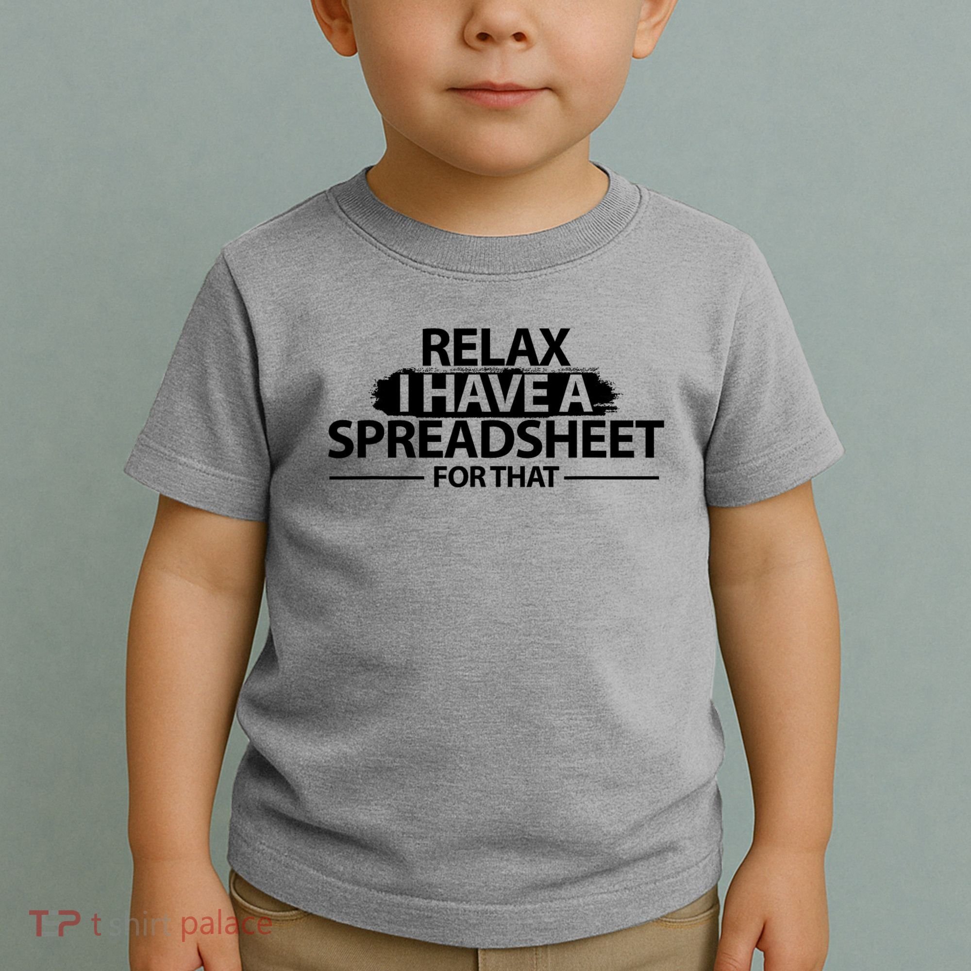 Relax I Have A Spreadsheet For That Accounting Accountants Funny Toddler T-Shirt