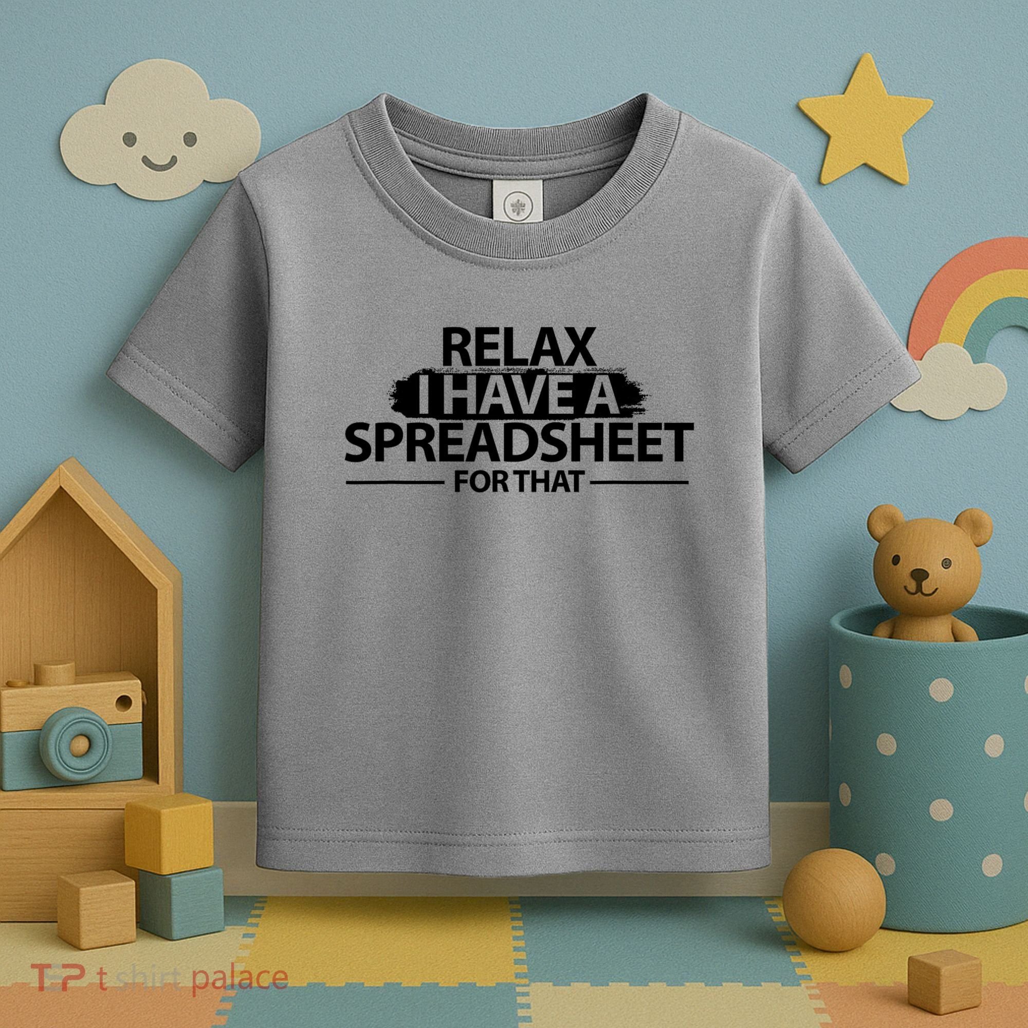 Relax I Have A Spreadsheet For That Accounting Accountants Funny Toddler T-Shirt