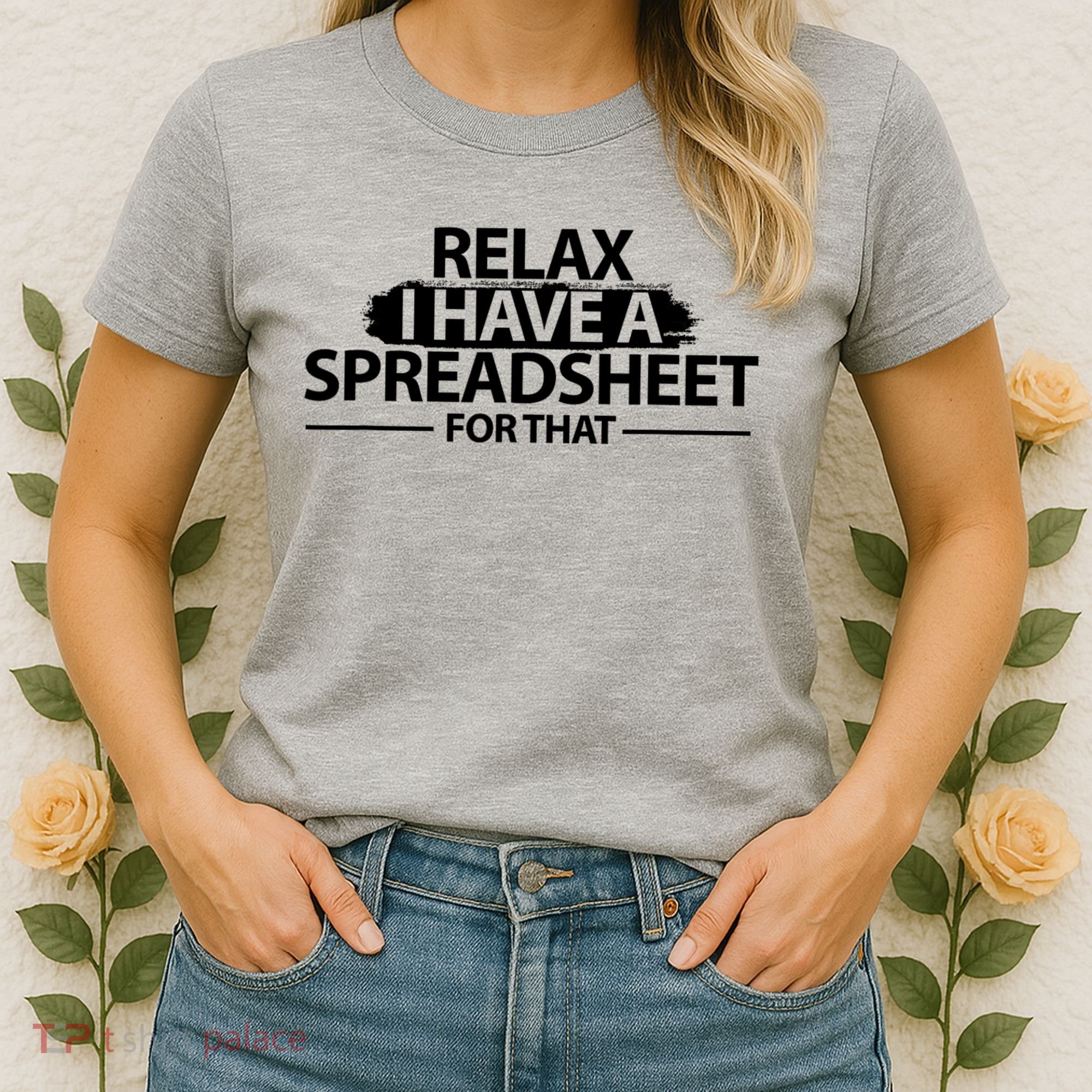 Relax I Have A Spreadsheet For That Accounting Accountants Funny Women's T-Shirt