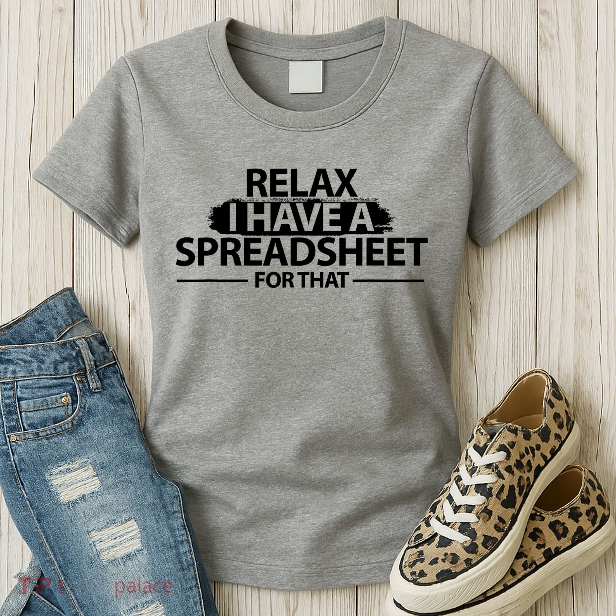 Relax I Have A Spreadsheet For That Accounting Accountants Funny Women's T-Shirt