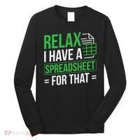 Relax I Have Spreadsheet For That Accountant Spreadsheet Long Sleeve Shirt thumb 0