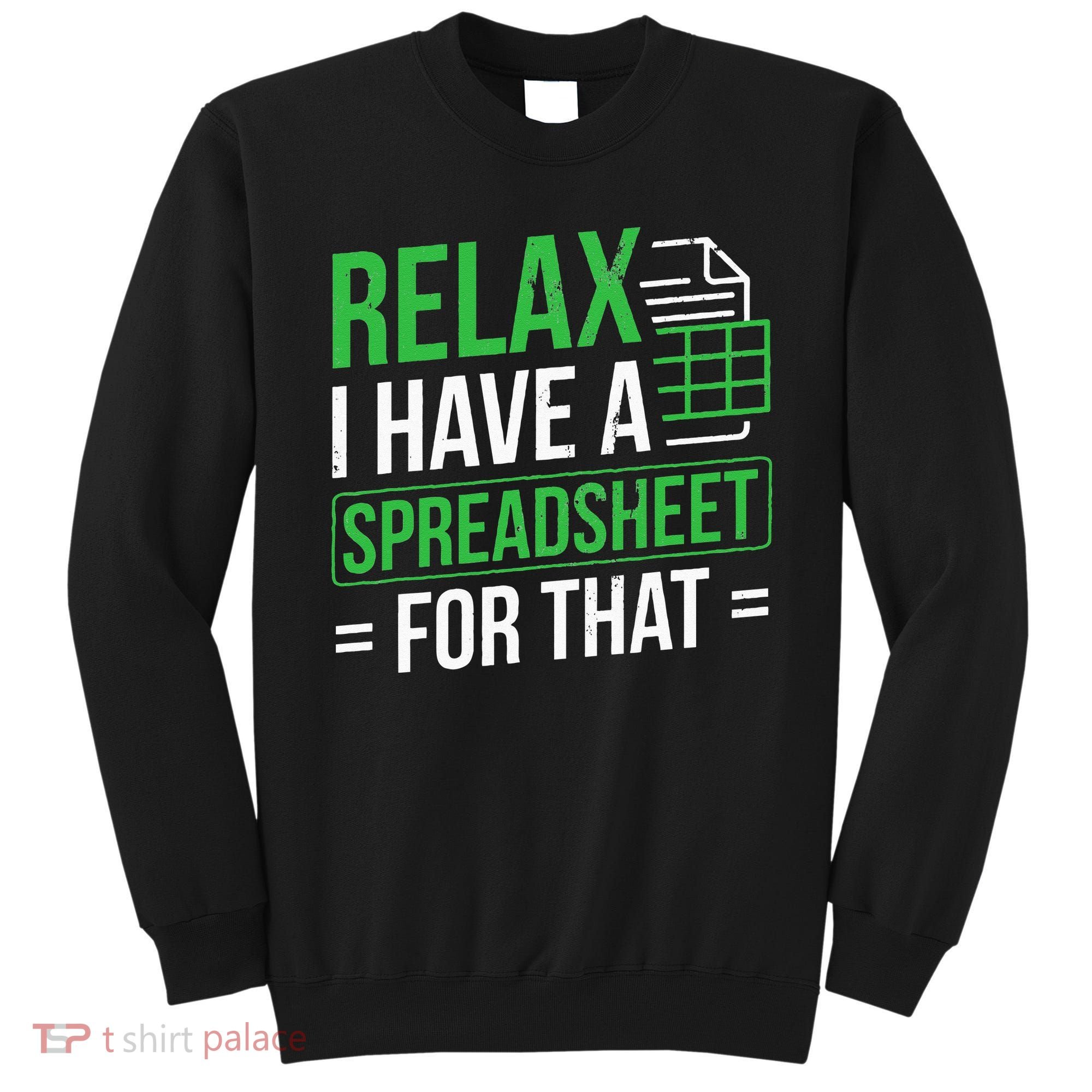 Relax I Have Spreadsheet For That Accountant Spreadsheet Sweatshirt