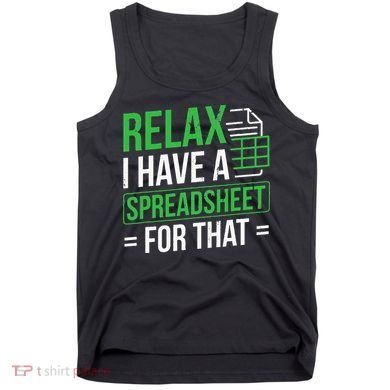 Relax I Have Spreadsheet For That Accountant Spreadsheet Tank Top
