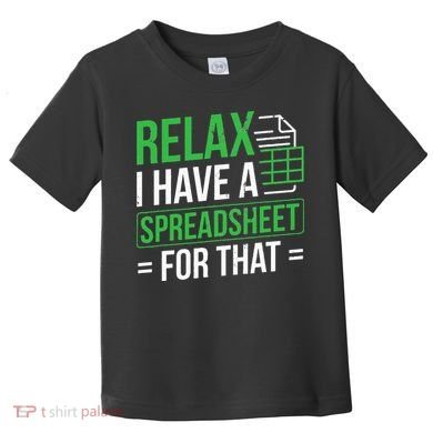 Relax I Have Spreadsheet For That Accountant Spreadsheet Toddler T-Shirt