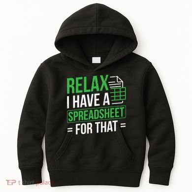 Relax I Have Spreadsheet For That Accountant Spreadsheet Kids Hoodie