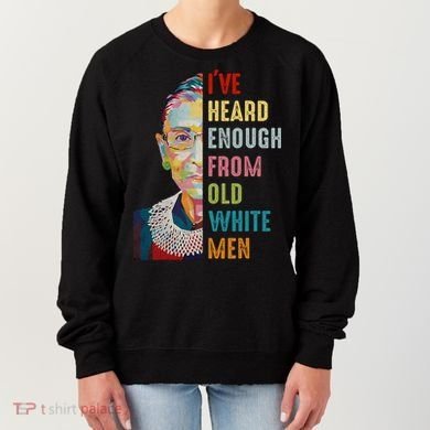 Rbg Ive Heard Enough From Old White Women's Sweatshirt