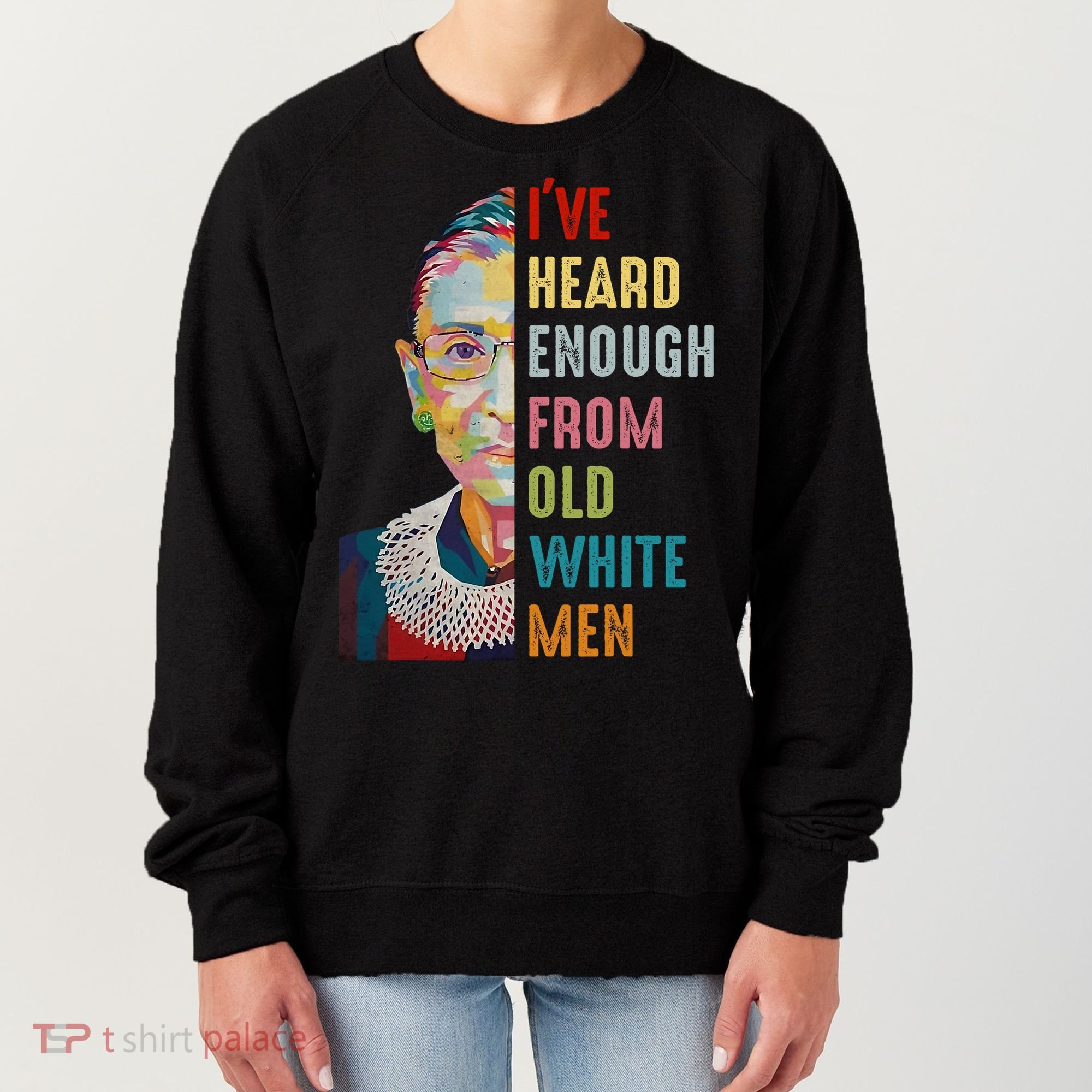 Rbg Ive Heard Enough From Old White Women's Sweatshirt
