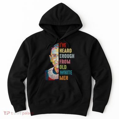 Rbg Ive Heard Enough From Old White Hoodie