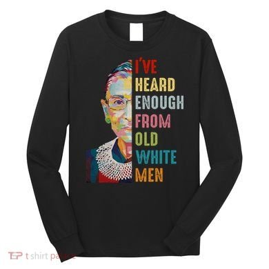 Rbg Ive Heard Enough From Old White Long Sleeve Shirt