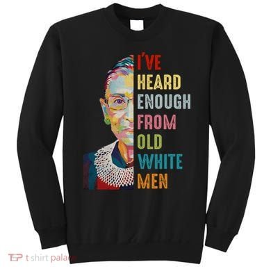 Rbg Ive Heard Enough From Old White Sweatshirt