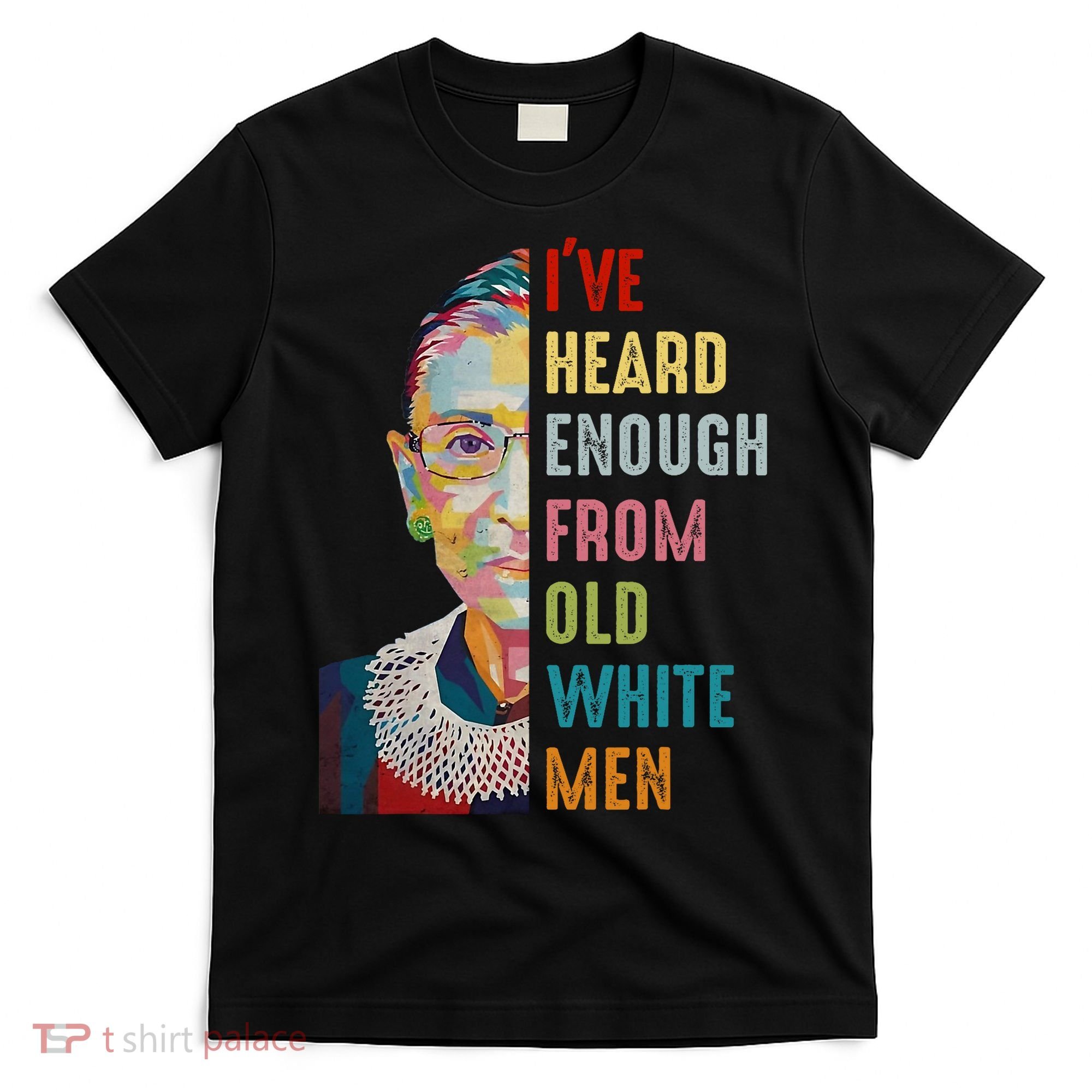 Rbg Ive Heard Enough From Old White T-Shirt