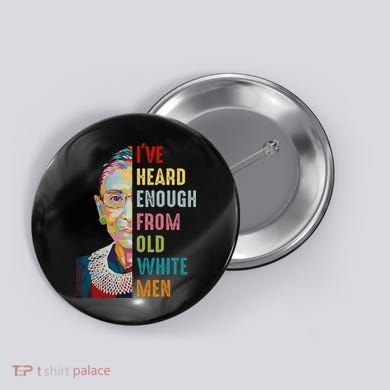 Rbg Ive Heard Enough From Old White Button
