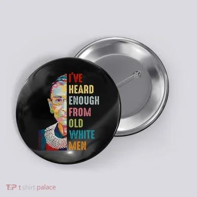 Rbg Ive Heard Enough From Old White Button