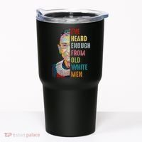 Rbg Ive Heard Enough From Old White Tumbler thumb 0