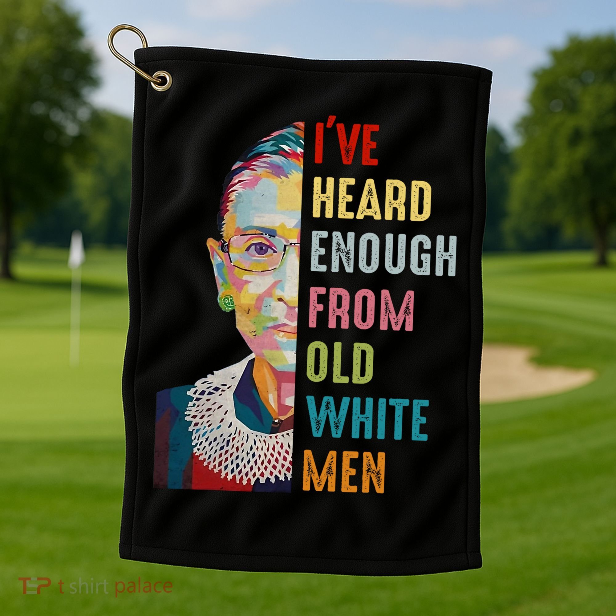 Rbg Ive Heard Enough From Old White Golf Towel