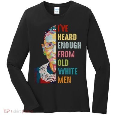 Rbg Ive Heard Enough From Old White Women's Long Sleeve Shirt