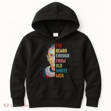Rbg Ive Heard Enough From Old White Kids Hoodie