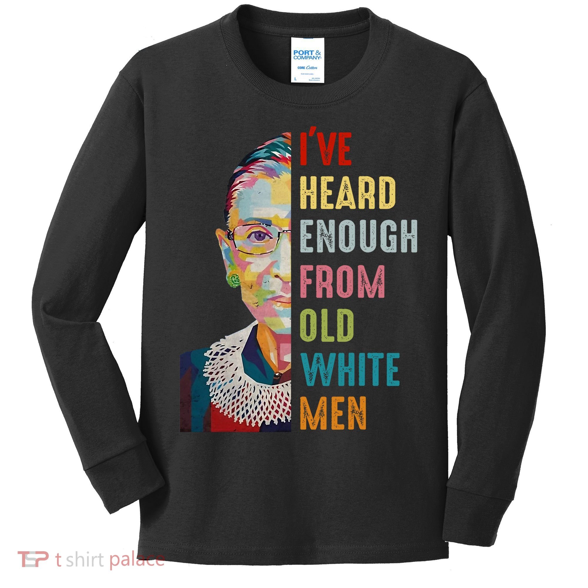 Rbg Ive Heard Enough From Old White Kids Long Sleeve Shirt