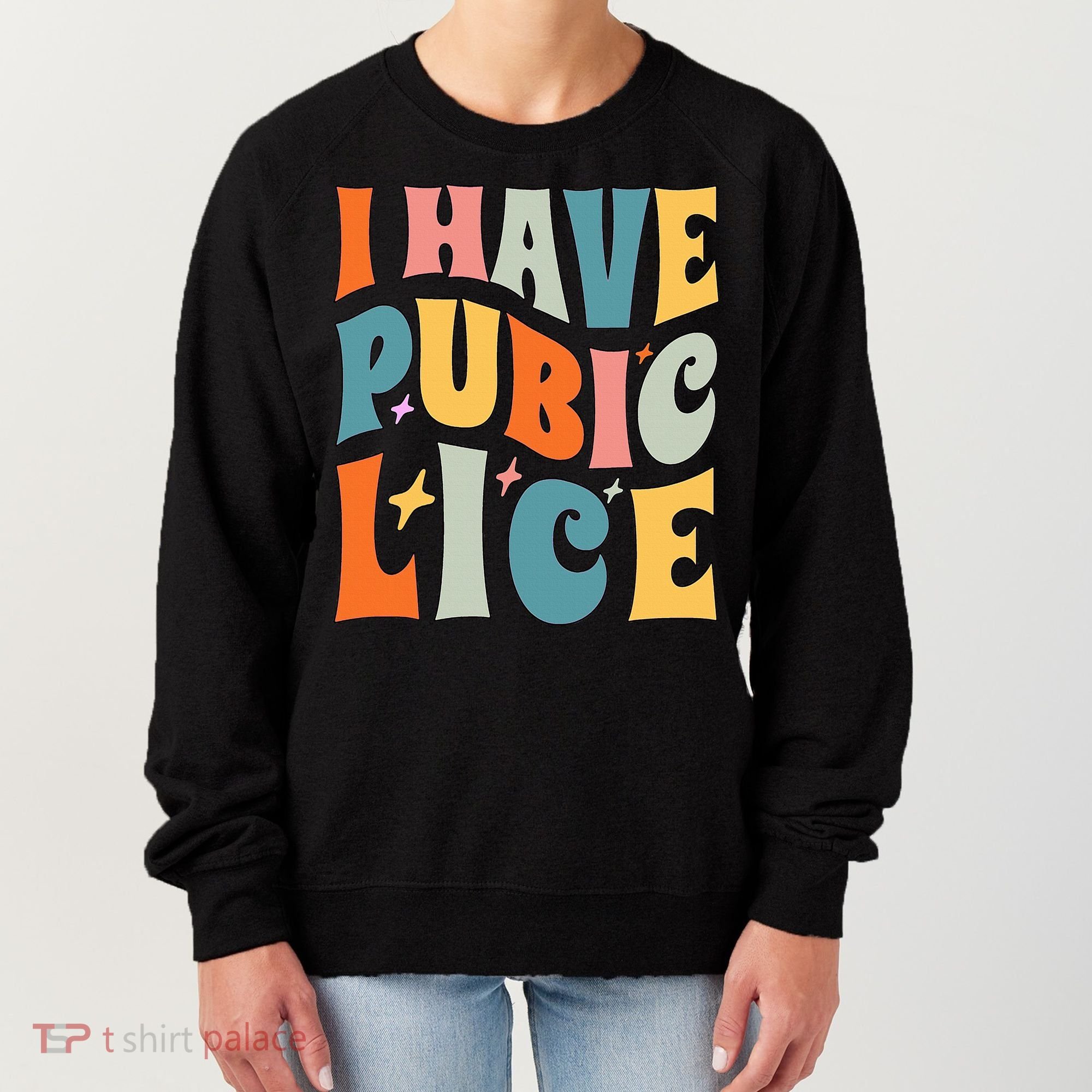 Retro I Have Pubic Lice. Offensive Inappropriate Meme Women's Sweatshirt