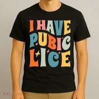 Retro I Have Pubic Lice. Offensive Inappropriate Meme T-Shirt thumb 3