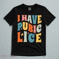 Retro I Have Pubic Lice. Offensive Inappropriate Meme T-Shirt thumb 5