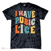 Retro I Have Pubic Lice. Offensive Inappropriate Meme Tie-Dye T-Shirt thumb 0